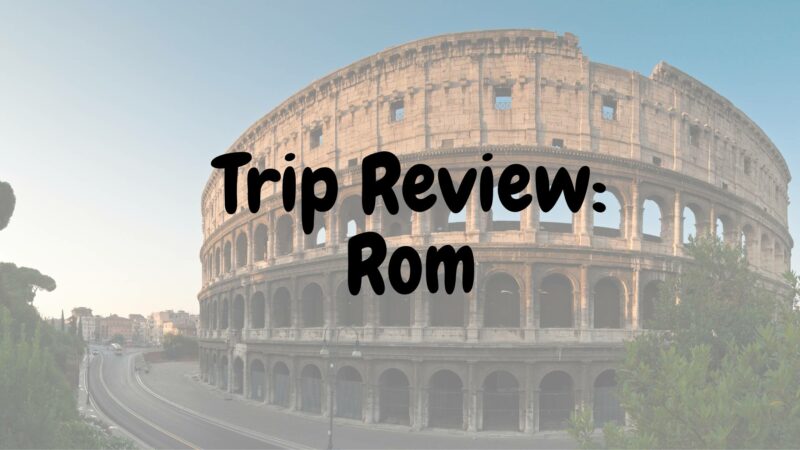 Trip Review: Rom