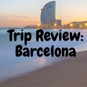 Trip Review: Barcelona