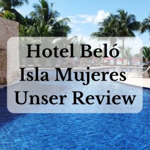 Hotel Beló Isla Mujeres – Unser Review